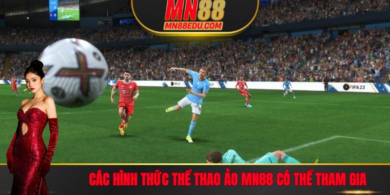 Các hình thức thể thao ảo MN88 có thể tham gia