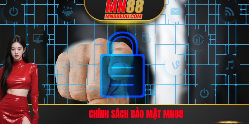 Chính Sách Bảo Mật Mn88 - Trách Nhiệm Đôi Bên Cần Tuân Thủ