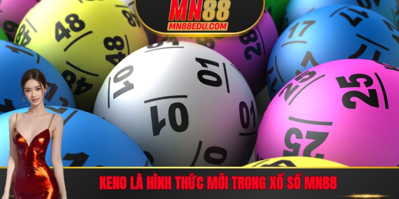 Keno là hình thức mới trong Xổ số MN88