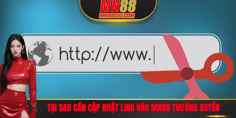 Các thành viên cần cập nhật link vào MN88 thường xuyên