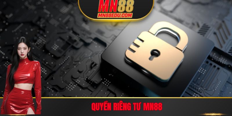 Quyền Riêng Tư Mn88 - Minh Bạch, Bảo Mật Dữ Liệu Người Dùng